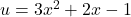 u = 3x^2 + 2x - 1