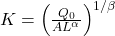 K=\left(\frac{Q_0}{AL^\alpha}\right)^{1/\beta}