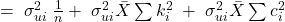 =\;\sigma _{ui}^{2}\; \frac{1}{n}+\; \sigma _{ui}^{2}\bar{X}\sum_{}^{}{k_{i}^{2}\; +\; \sigma _{ui}^{2}\bar{X}\sum_{}^{}{c_{i}^{2}}}