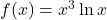 f(x) = x^3 \ln x