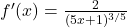 f'(x)=\frac{2}{(5x + 1)^{3/5}}