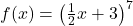 f(x) = \left( \frac{1}{2}x + 3 \right)^7