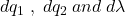 dq_{1}\; ,\; dq_{2}\; and\; d\lambda