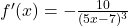f'(x)=-\frac{10}{(5x - 7)^3}