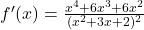 f'(x) = \frac{x^4 + 6x^3 + 6x^2}{(x^2 + 3x + 2)^2}