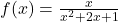 f(x) = \frac{x}{x^2 + 2x + 1}