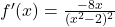 f'(x) = \frac{-8x}{(x^2 - 2)^2}